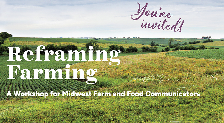 You're invited to an event: Reframing Farming, A Workshop for Midwest Farm and Food Communicators